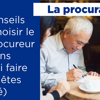 La procuration : Des conseils pour choisir le bon procureur aux biens (et quoi faire si vous êtes désigné)